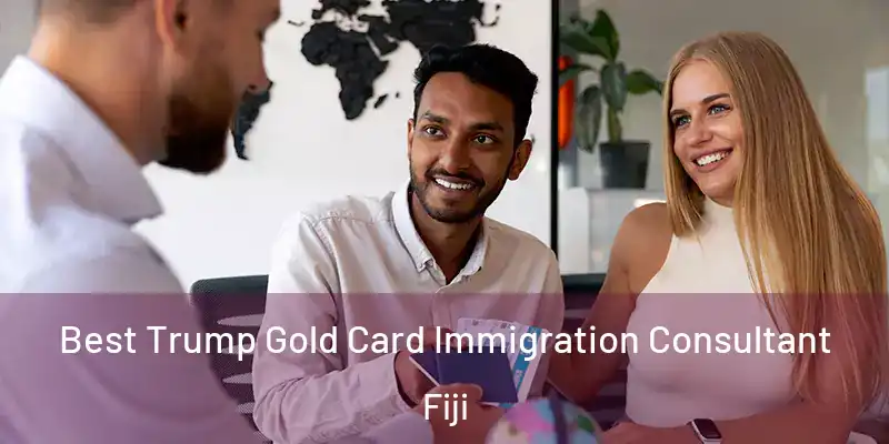  Best Trump Gold Card Immigration Consultant Fiji