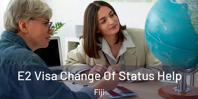  E2 Visa Change Of Status Help Fiji