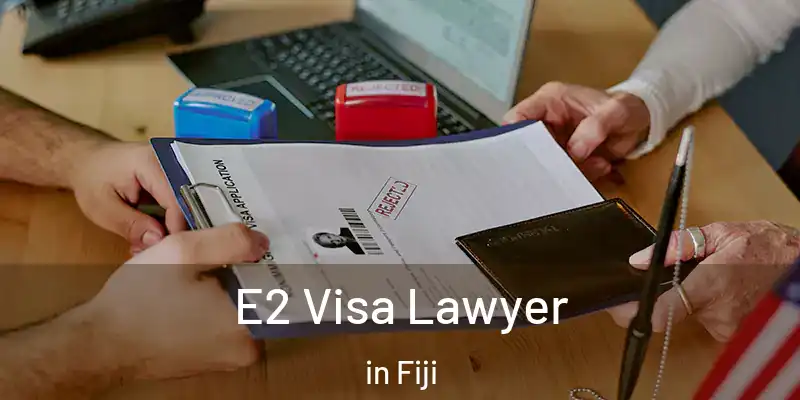  E2 Visa Lawyer in Fiji