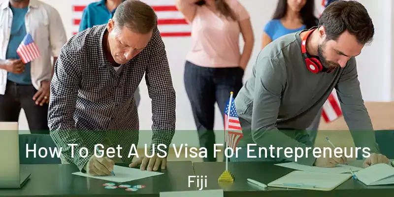  How To Get A US Visa For Entrepreneurs Fiji