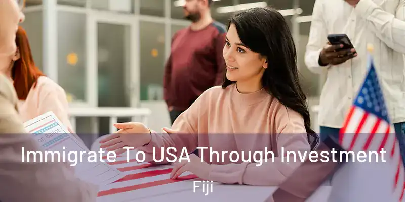  Immigrate To USA Through Investment Fiji