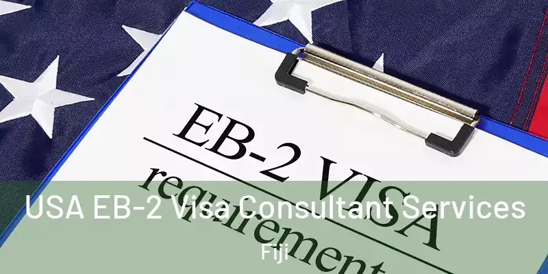  USA EB-2 Visa Consultant Services Fiji